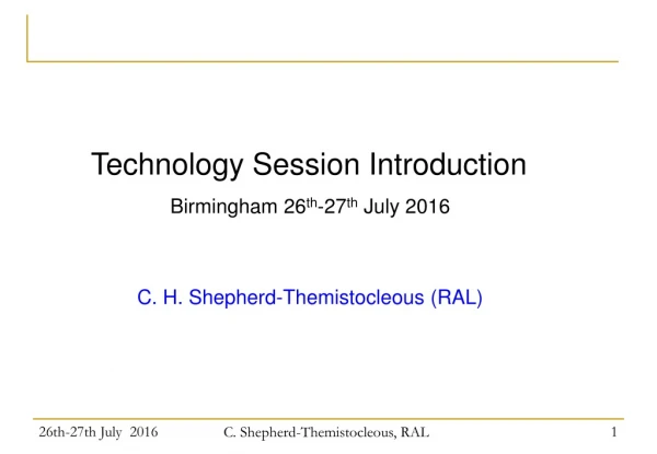 Technology Session Introduction Birmingham 26 th -27 th July 2016