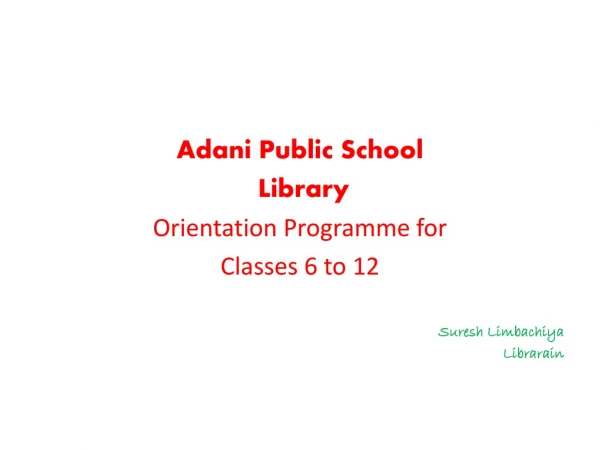 Adani Public School Library Orientation Programme for Classes 6 to 12 Suresh Limbachiya