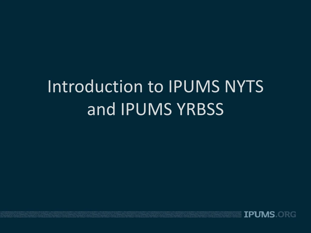 introduction to ipums nyts and ipums yrbss