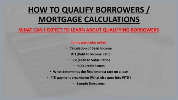 HOW TO QUALIFY BORROWERS / MORTGAGE CALCULATIONS