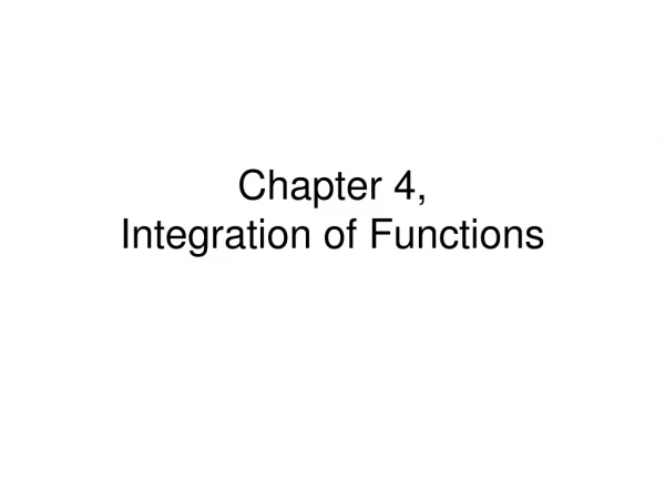 Chapter 4, Integration of Functions