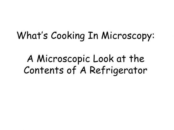 What’s Cooking In Microscopy: A Microscopic Look at the Contents of A Refrigerator