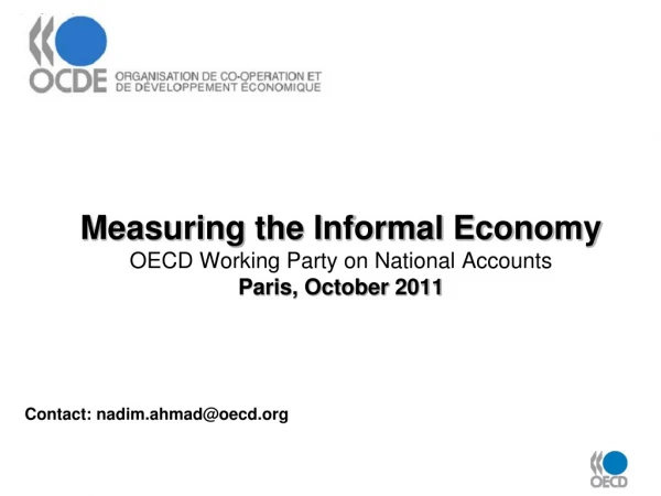 Measuring the Informal Economy OECD Working Party on National Accounts Paris, October 2011