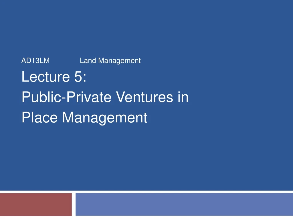 ad13lm land management lecture 5 public private ventures in place management