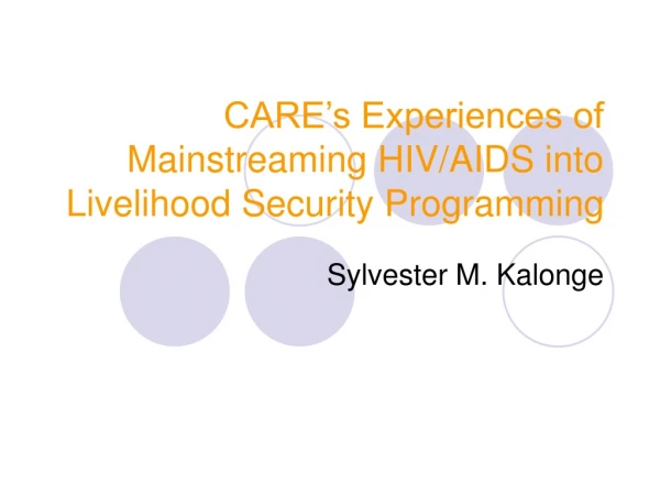 CARE’s Experiences of Mainstreaming HIV/AIDS into Livelihood Security Programming