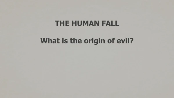 THE HUMAN FALL What is the origin of evil?