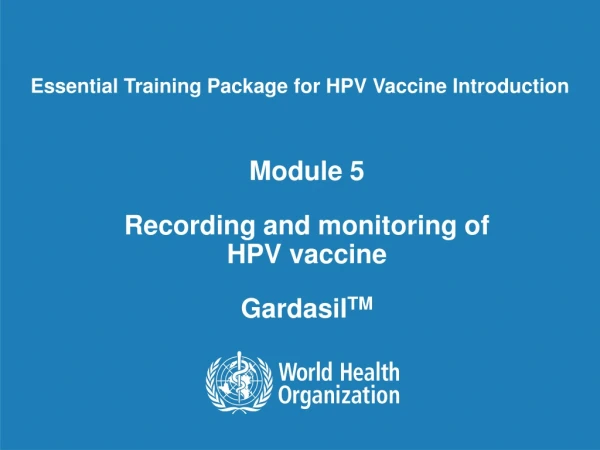 Module 5 Recording and monitoring of HPV vaccine Gardasil TM