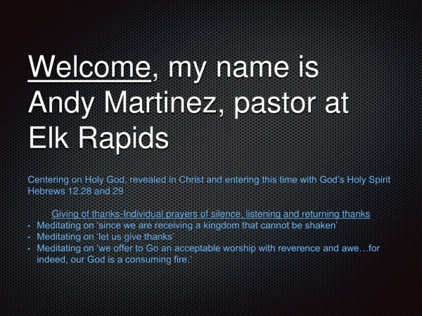 Welcome , my name is Andy Martinez, pastor at Elk Rapids