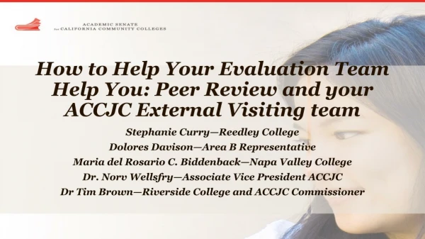 How to Help Your Evaluation Team Help You: Peer Review and your ACCJC External Visiting team