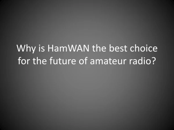 Why is HamWAN the best choice for the future of amateur radio?