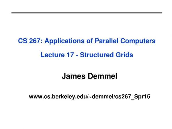 CS 267: Applications of Parallel Computers Lecture 17 - Structured Grids