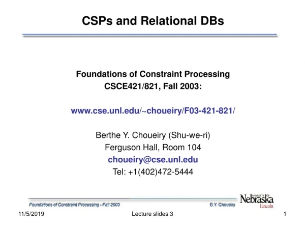 CSPs and Relational DBs Foundations of Constraint Processing CSCE421/821, Fall 2003:
