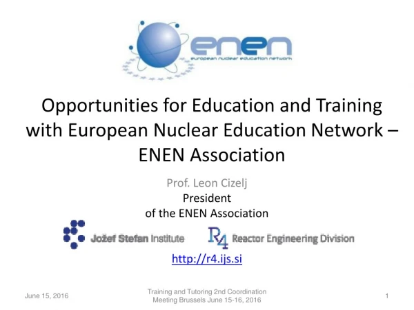 Prof. Leon Cizelj President of the ENEN Association r4.ijs.si