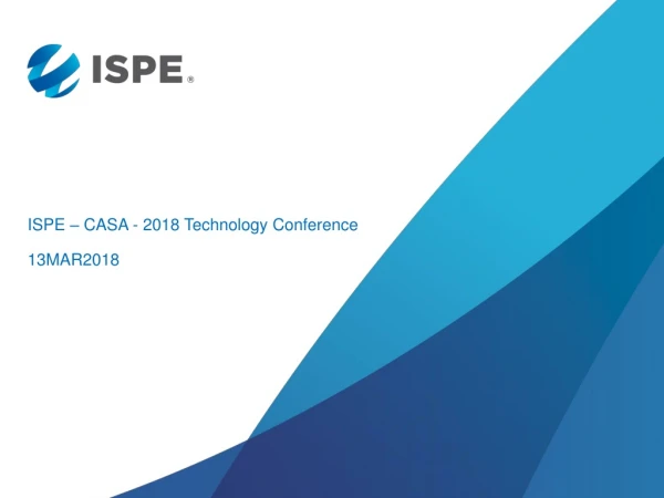 ISPE – CASA - 2018 Technology Conference 13MAR2018