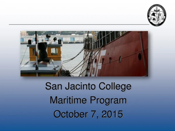 San Jacinto College Maritime Program October 7, 2015