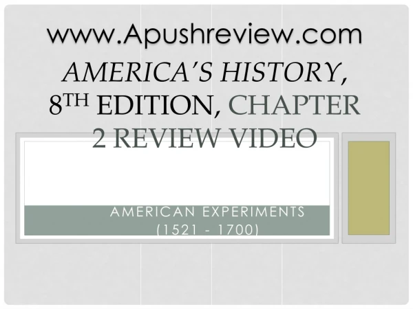 America’s History , 8 th Edition, Chapter 2 Review Video