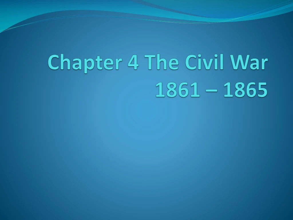 chapter 4 the civil war 1861 1865