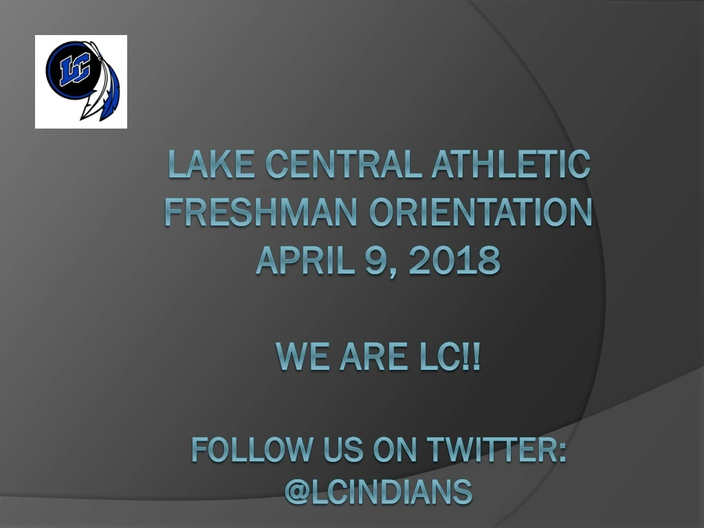 lake central athletic freshman orientation april 9 2018 we are lc follow us on twitter @lcindians