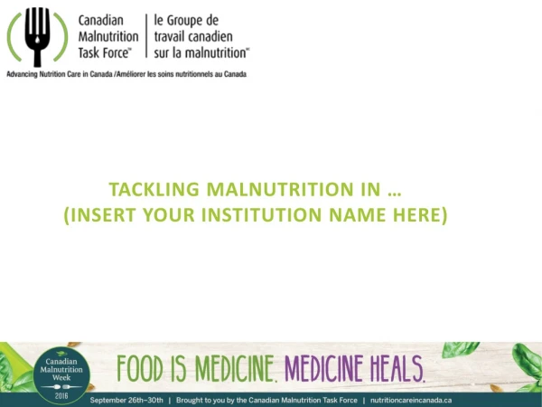 Tackling Malnutrition in … (insert your institution name here)