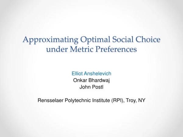 Approximating Optimal Social Choice under Metric Preferences