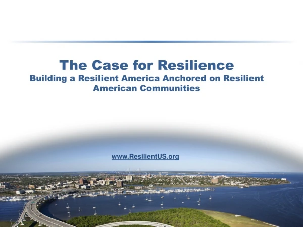 The Case for Resilience Building a Resilient America Anchored on Resilient American Communities