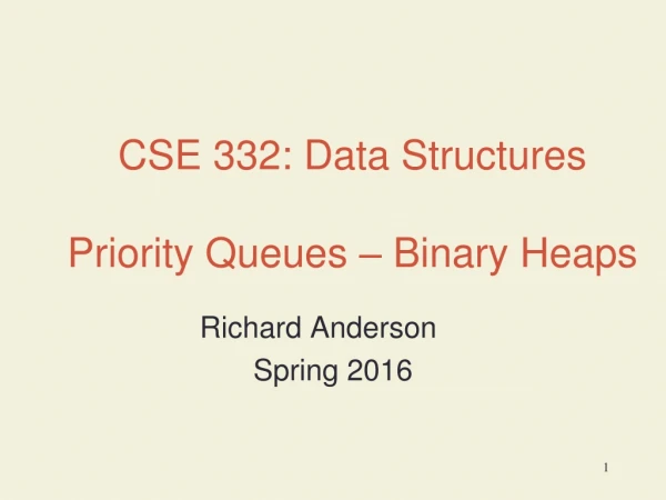 CSE 332: Data Structures Priority Queues – Binary Heaps
