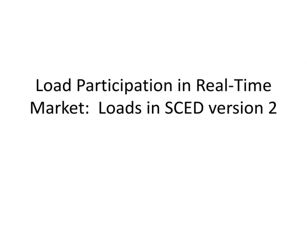 Load Participation in Real-Time Market: Loads in SCED version 2