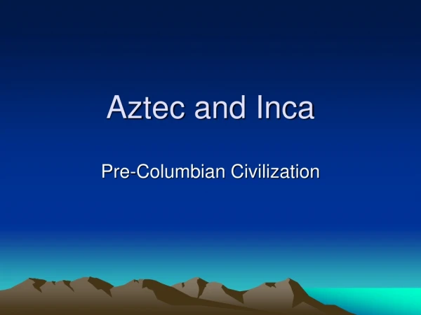 Aztec and Inca