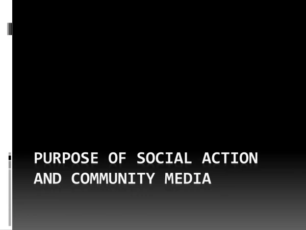 Purpose of social action and community media