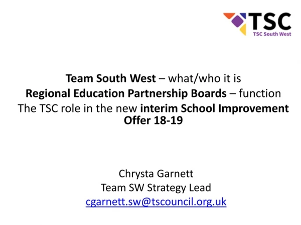 Chrysta Garnett Team SW Strategy Lead cgarnett.sw@tscouncil.uk