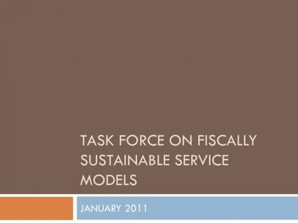 TASK FORCE ON FISCALLY SUSTAINABLE SERVICE MODELS