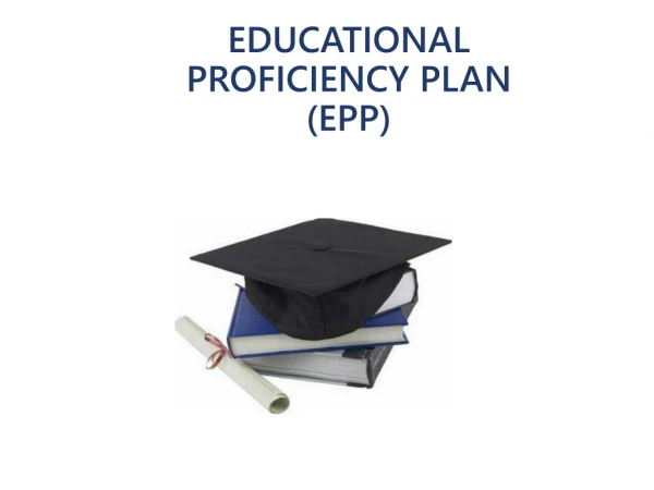 EDUCATIONAL PROFICIENCY PLAN (EPP)