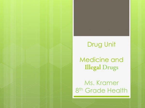 Drug Unit Medicine and Illegal Drugs Ms. Kramer 8 th Grade Health