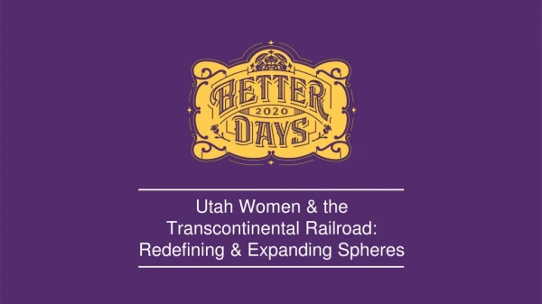 Utah Women &amp; the Transcontinental Railroad: Redefining &amp; Expanding Spheres