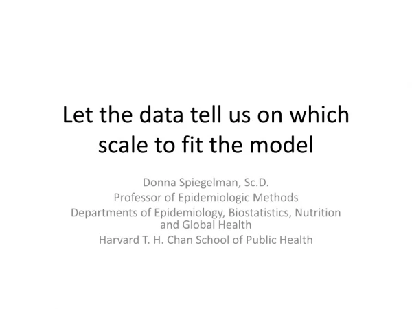 Let the data tell us on which scale to fit the model