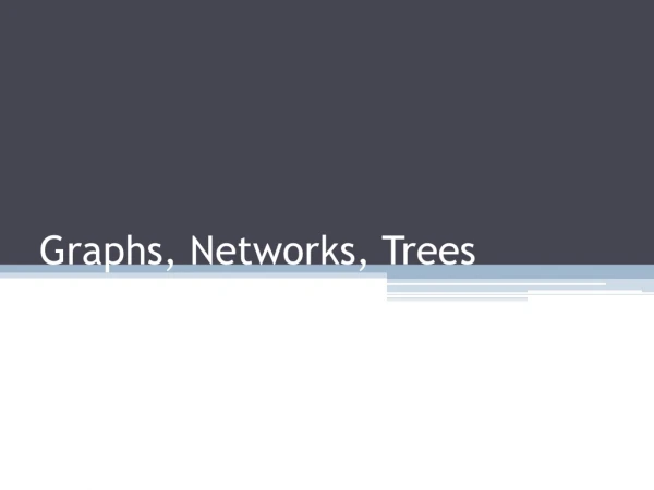 Graphs, Networks, Trees