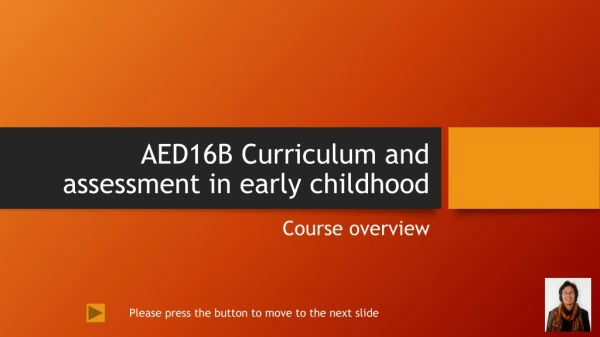 AED16B Curriculum and assessment in early childhood