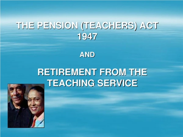 THE PENSION ( TEACHERS ) ACT 1947 AND