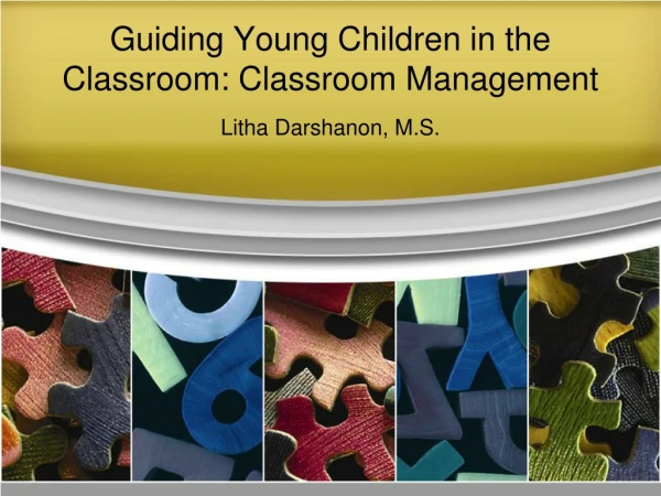 Guiding Young Children in the Classroom: Classroom Management