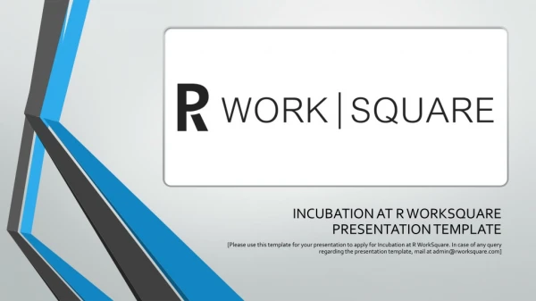 INCUBATION AT R WORKSQUARE PRESENTATION TEMPLATE
