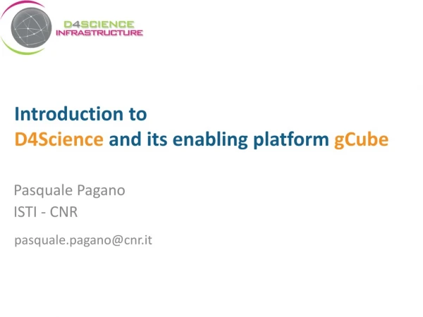 Introduction to D4Science and its enabling platform gCube