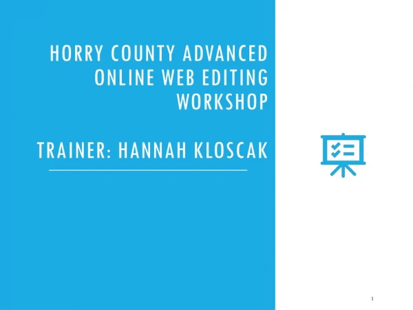 Horry County Advanced Online Web Editing Workshop Trainer: Hannah Kloscak