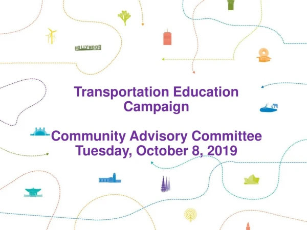 Transportation Education Campaign Community Advisory Committee Tuesday, October 8, 2019