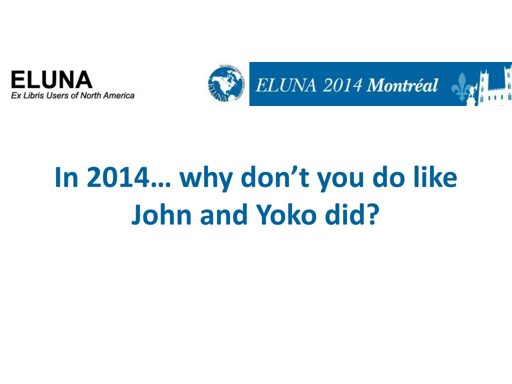 in 2014 why don t you do like john and yoko did