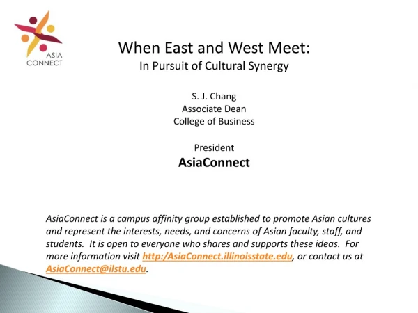 When East and West Meet: In Pursuit of Cultural Synergy S . J. Chang Associate Dean