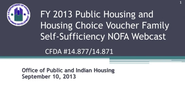 FY 2013 Public Housing and Housing Choice Voucher F amily Self-Sufficiency NOFA Webcast