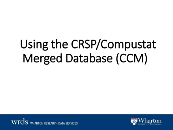  Using the CRSP/Compustat Merged Database (CCM)