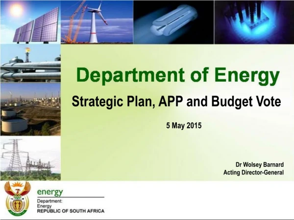 Strategic Plan, APP and Budget Vote 5 May 2015 Dr Wolsey Barnard Acting Director-General