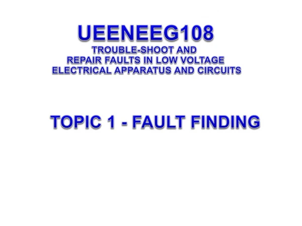 TOPIC 1 - FAULT FINDING