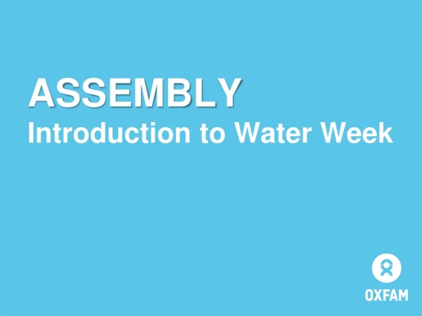 ASSEMBLY Introduction to Water Week